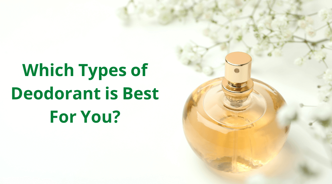 Which Type of Deodorant is Best For You?