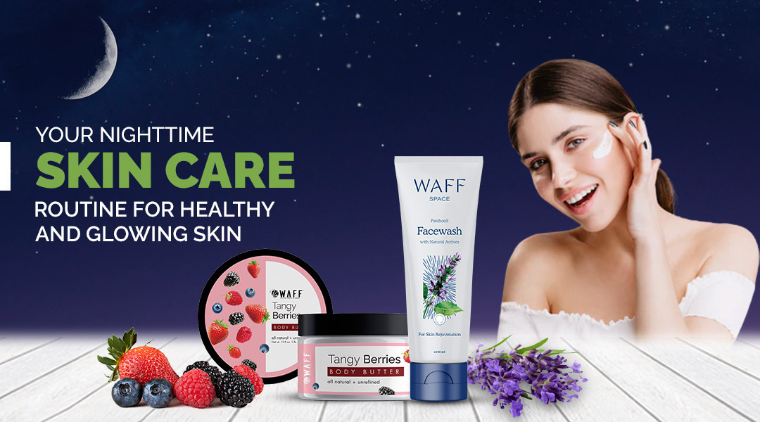 Your Night-time Skincare Routine for Healthy and Glowing Skin