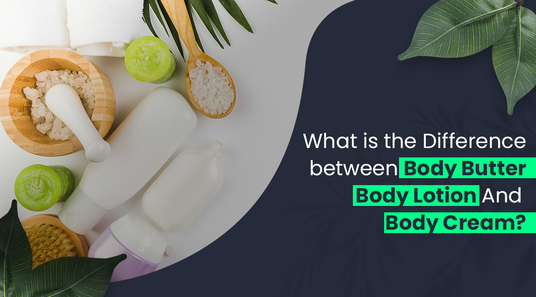 What is the Difference Between Body Butter, Body Lotion, and Body Cream?